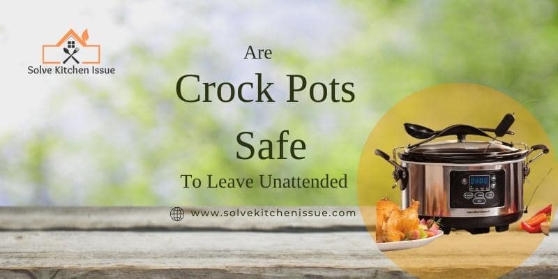 Are Crock Pots Safe to Leave Unattended