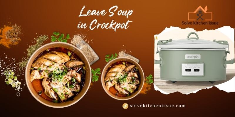 Can You Leave Soup in a Crockpot Overnight