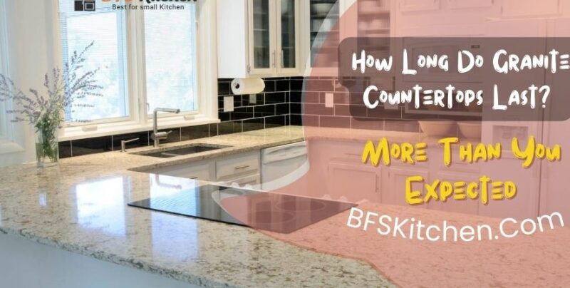How Long Do Granite Countertops Last