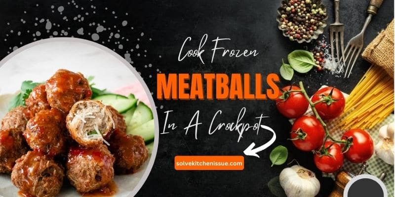 How to Cook Frozen Meatballs In A Crockpot Without Sauce
