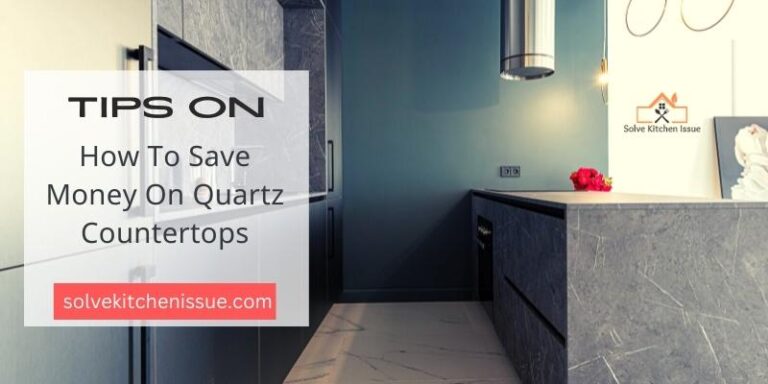 How to Save Money on Quartz Countertops