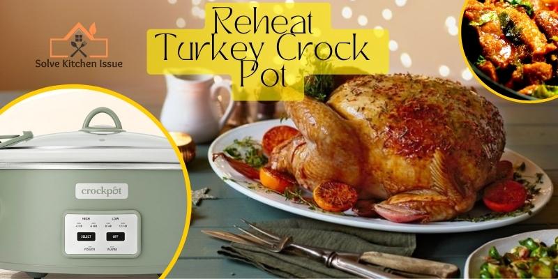 Can You Reheat Turkey Crock Pot
