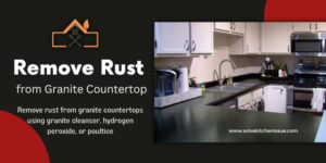 How to Remove Rust from Granite Countertop