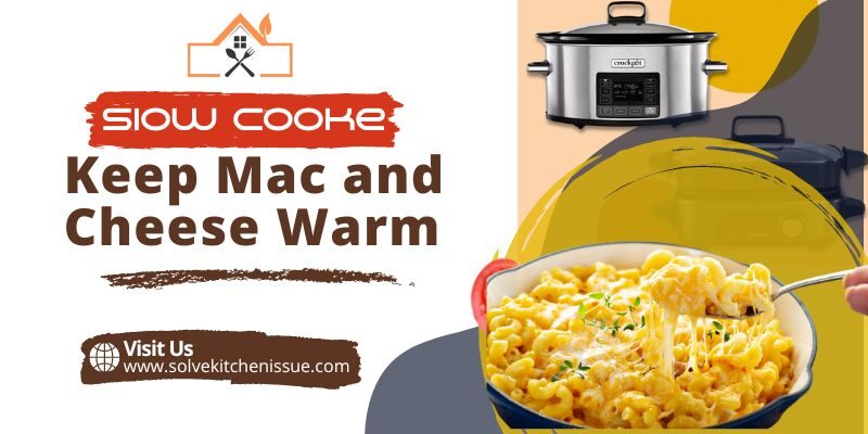 Can you keep mac and cheese warm in a slow cooker