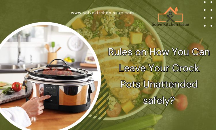 Rules on How You Can Leave Your Crock Pots Unattended safely