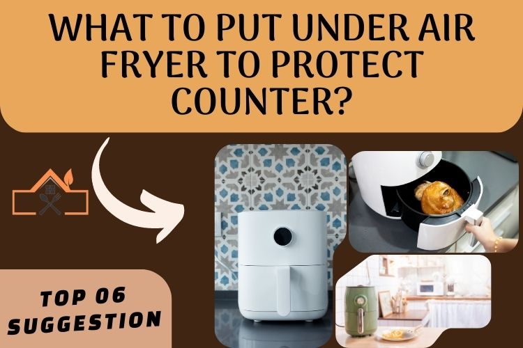 What To Put Under Air Fryer To Protect Counter