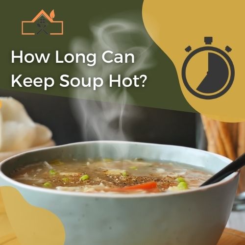 How Long Can You Keep Soup Hot