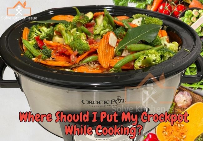 Where Should I Put My Crockpot While Cooking