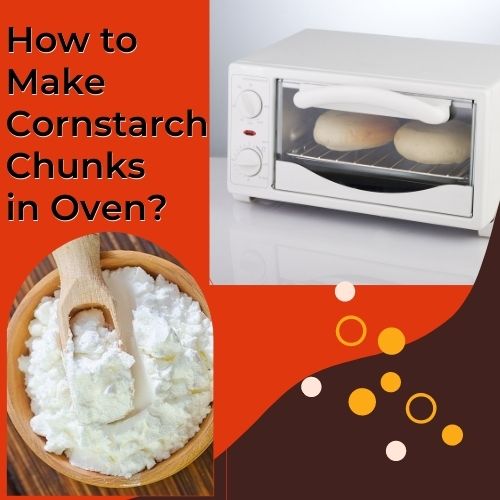 how to make cornstarch chunks in oven