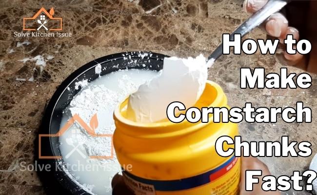 How to Make Cornstarch Chunks Fast?