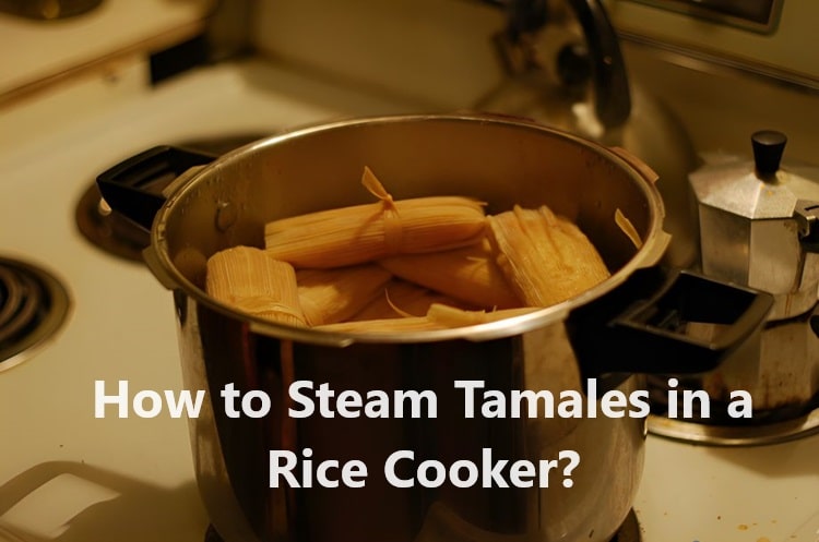 How to Steam Tamales in a Rice Cooker