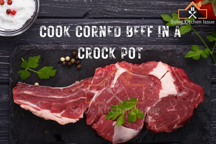 How to Cook Corned Beef in A Crock Pot - An Easy And Comprehensive Guide