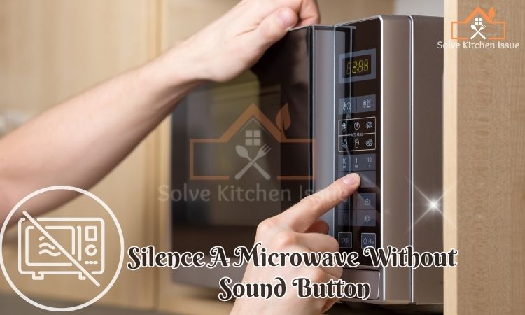 How to Silence A Microwave Without A Sound Button