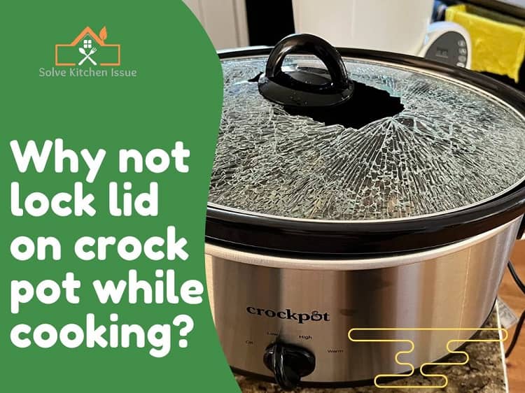 Why not lock lid on crock-pot while cooking